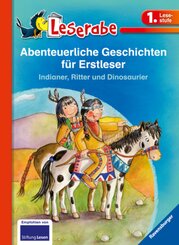 Leserabe 1. Klasse: 3 Bücher in einem Band - Abenteuerliche Geschichten für Erstleser. Indianer, Ritter und Dinosaurier