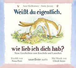 Weißt du eigentlich, wie lieb ich dich hab? - Neue Geschichten zum Kuscheln und Lauschen, 1 Audio-CD