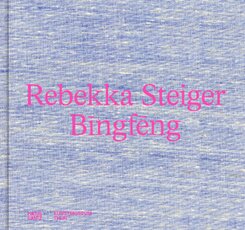 Rebekka Steiger. Bingf ng - Farbenprächtige Malerei zwischen Traum und Mythos. Katalog zur Ausstellung im Kunstmuseum Th