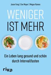 Weniger ist mehr - Ein Leben lang gesund und schön durch Intervallfasten