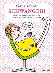 Ganz schön schwanger. Dein Survival-Guide für 9 aufregende Monate.
